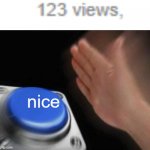 N  i  c  e | nice | image tagged in memes,blank nut button | made w/ Imgflip meme maker