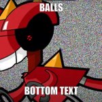 BALLS | BALLS; BOTTOM TEXT | image tagged in balls but meltus | made w/ Imgflip meme maker