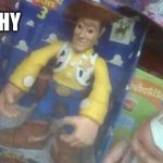 ohio woody | WHY | image tagged in ohio woody | made w/ Imgflip meme maker