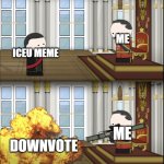 I do this everytime I see an Iceu meme | ME; ICEU MEME; ME; DOWNVOTE | image tagged in oversimplified tsar fires rocket | made w/ Imgflip meme maker