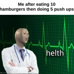 Faacts | Me after eating 10 hamburgers then doing 5 push ups | image tagged in stonks helth,memes,funny,relatable,junk food,front page plz | made w/ Imgflip meme maker