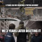 That's true btw | 8 YEARS OLD ME CREATING A TIKTOK ACCOUNT; ME 3 YEARS LATER DELETING IT | image tagged in hulk watching young hulk smash a car | made w/ Imgflip meme maker