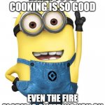 ...and so is the carbon monoxide alarm | WHEN YOUR COOKING IS SO GOOD; EVEN THE FIRE ALARM IS CHEERING YOU ON | image tagged in minions | made w/ Imgflip meme maker