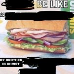 My brother in christ subway meme