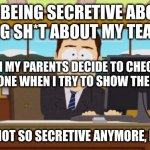 I know that they pay for my phone but why do they have to be so snoopy | ME BEING SECRETIVE ABOUT TALKING SH*T ABOUT MY TEACHERS AND IT'S NOT SO SECRETIVE ANYMORE, IM F*CKED WHEN MY PARENTS DECIDE TO CHECK MY ENTI | image tagged in memes,aaaaand its gone | made w/ Imgflip meme maker