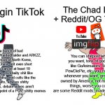 The Virgin TikTok vs The Chad YouTube/Imgflip/Reddit | The Virgin TikTok The Chad Imgflip + Reddit/OG YouTube Has a bunch of bad people such as WantedRaider and ARKZZ, internet version of North K | image tagged in virgin vs chad,youtube,tiktok,imgflip,reddit | made w/ Imgflip meme maker