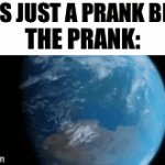 Rip | “IT’S JUST A PRANK BRO”; THE PRANK: | image tagged in gifs,funny meme | made w/ Imgflip video-to-gif maker