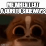 It hurts to eat a Dorito sideways! It's just... Ouch! | ME WHEN I EAT A DORITO SIDEWAYS | image tagged in gifs,doritos | made w/ Imgflip video-to-gif maker