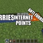 go check | ANTI FURRIES; FURRIES; INTERNET POINTS | image tagged in cobblestone generator | made w/ Imgflip meme maker