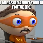 Y e s | WHEN YOU ARE ASKED ABOUT YOUR NET WORTH
YOUTUBERS: | image tagged in y e s | made w/ Imgflip meme maker