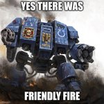 they just had to test it | YES THERE WAS; FRIENDLY FIRE | image tagged in dreadnought_1229/7 | made w/ Imgflip meme maker