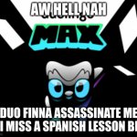 Duolingo switched to the Assassin class ong | AW HELL NAH; DUO FINNA ASSASSINATE ME IF I MISS A SPANISH LESSON BRO | image tagged in duolingo max,duolingo | made w/ Imgflip meme maker