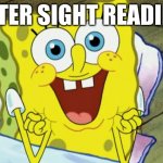 Happy spongebob | AFTER SIGHT READING | image tagged in happy spongebob | made w/ Imgflip meme maker