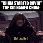 *laughing intensifies* | "CHINA STARTED COVID"
THE KID NAMED CHINA: | image tagged in evil laughter | made w/ Imgflip meme maker