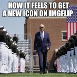 The medal of heroes | HOW IT FEELS TO GET A NEW ICON ON IMGFLIP | image tagged in joe biden salute | made w/ Imgflip meme maker