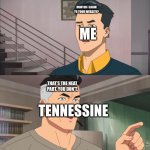 i’ve been struggling to login to tennessine for an hour… | HOW DO I LOGIN TO YOUR WEBSITE? ME THAT’S THE NEAT PART. YOU DON’T. TENNESSINE | image tagged in that's the neat part you don't | made w/ Imgflip meme maker