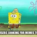 Who does this needs original ideas | IMGFLIP USERS LOOKING FOR MEMES TO REPOST | image tagged in gifs,spongebob | made w/ Imgflip video-to-gif maker