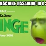 Lissandro is a cringe French singer | HOW TO DESCRIBE LISSANDRO IN A SENTENCE | image tagged in dr seuss the cringe,memes,eurovision,france,singer | made w/ Imgflip meme maker