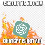 CHAT GPT IS NOT AI!!!