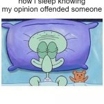 it's an opinion | how i sleep knowing my opinion offended someone | image tagged in squidward how i sleep,memes,funny,so true memes | made w/ Imgflip meme maker