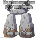 Stonjourner | Me when my meme gets 1000 views:; wow, nice meme | image tagged in stonjourner,memes,imgflip | made w/ Imgflip meme maker
