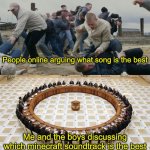 Minecraft music fire fr | People online arguing what song is the best; Me and the boys discussing which minecraft soundtrack is the best | image tagged in men discussing men fighting,minecraft,music | made w/ Imgflip meme maker