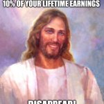 There's a reason he's called The Profit | FOR MY NEXT TRICK, I'LL MAKE 10% OF YOUR LIFETIME EARNINGS; DISAPPEAR! | image tagged in memes,smiling jesus,satan,god,jesus,the bible | made w/ Imgflip meme maker