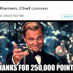It's all thanks to you guys :D | THANKS FOR 250,000 POINTS! | image tagged in lionardo dicaprio thank you,imgflip points,imgflip,thank you | made w/ Imgflip meme maker