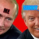 Besties 4ever | SUNNY_SNI; ME | image tagged in besties trump and putin | made w/ Imgflip meme maker