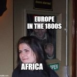 they never got ethiopia | EUROPE IN THE 1800S; AFRICA | image tagged in fb stalking irl,memes,history memes,funny | made w/ Imgflip meme maker