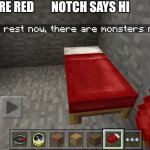 Minecraft Rhyme | ROSES ARE RED; NOTCH SAYS HI | image tagged in you may not rest now there are monsters nearby | made w/ Imgflip meme maker