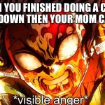 AAAAAAAAAAAAAAH!!!!!!!! | WHEN YOU FINISHED DOING A CHORE AND SIT DOWN THEN YOUR MOM CALLS YOU; *visible anger* | image tagged in god mode tanjiro | made w/ Imgflip meme maker