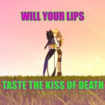 RWBY VOLUME 9 | WILL YOUR LIPS; TASTE THE KISS OF DEATH | image tagged in rwby volume 9 | made w/ Imgflip meme maker
