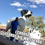 So Yeah | I CHOOSE CLIFFORDS BIG WHITE TURD | image tagged in clifford the big white dog shit | made w/ Imgflip meme maker
