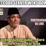 Tauba Tauba sara mood kharab kar diya | LEETCODE SERVER WENT DOWN; PARTICIPAINT BE LIKE | image tagged in tauba tauba sara mood kharab kar diya | made w/ Imgflip meme maker