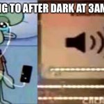 That shit hit different | LISTENING TO AFTER DARK AT 3AM BE LIKE | image tagged in squidward crying listening to music | made w/ Imgflip meme maker
