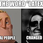 The word "Latex" | THE WORD "LATEX"; NORMAL PEOPLE; CHANGED FANS | image tagged in those who don't know / those who know,mr incredible,changed,memes | made w/ Imgflip meme maker