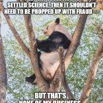 Evolution and fraud, none of my business | THEY SAY EVOLUTION IS SETTLED SCIENCE. THEN IT SHOULDN'T NEED TO BE PROPPED UP WITH FRAUD —; BUT THAT'S NONE OF MY BUSINESS. | image tagged in none of my business panda | made w/ Imgflip meme maker