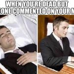 Deceased man in Coffin Typing | WHEN YOU’RE DEAD BUT SOMEONE COMMENTED ON YOUR MEME | image tagged in deceased man in coffin typing | made w/ Imgflip meme maker
