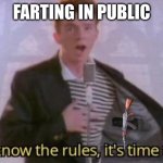 You know the rules, it's time to die | FARTING IN PUBLIC | image tagged in you know the rules it's time to die | made w/ Imgflip meme maker