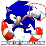 something is wrong | WHY DOES HE HAVE SIX FINGERS | image tagged in sonic adventure dreamcast pose,hold up,hold up wait a minute something aint right | made w/ Imgflip meme maker