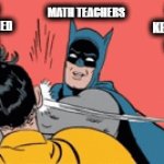 Math Rules | MATH TEACHERS; WHEN YOU  HAVE EXPLAINED THE RULES; AND THEY KEEP BREAKING THE RULES | image tagged in gifs,math,rules,calculator,pemdas,teachers | made w/ Imgflip video-to-gif maker