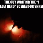 The writer is the hero | THE GUY WRITING THE “I NEED A HERO” SCENES FOR SHREK 2 | image tagged in gifs,shrek,memes | made w/ Imgflip video-to-gif maker