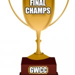 Blank Trophy | FINAL CHAMPS; GWCC | image tagged in blank trophy | made w/ Imgflip meme maker