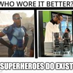 A train? | SUPERHEROES DO EXIST | image tagged in who wore it better | made w/ Imgflip meme maker