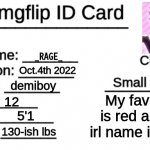just found this template | _RAGE_; Oct.4th 2022; demiboy; My fav color is red and my irl name is Asher; 12; 5'1; 130-ish lbs | image tagged in imgflip id card | made w/ Imgflip meme maker