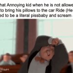 This is actually a true story, My brother started a Massive tantrum all because he can't bring his pillows | That Annoying kid when he is not allowed to bring his pillows to the car Ride (He started to be a literal pissbaby and scream alot): | image tagged in gifs,memes,funny,true story,tantrum,pillow | made w/ Imgflip video-to-gif maker
