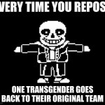 every time you repost... meme
