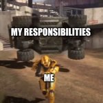 Procrastination | MY RESPONSIBILITIES; ME | image tagged in grif running from warthog | made w/ Imgflip meme maker