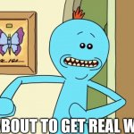 2023 in a nutshell | ITS ABOUT TO GET REAL WEIRD | image tagged in mr meseeks,matrix,metaverse,chatbots,augmented reality | made w/ Imgflip meme maker